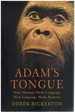 Adam's Tongue; How Humans Made Language, How Language Made Humans