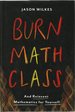 Burn Math Class: and Reinvent Mathematics for Yourself
