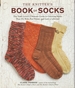 Knitter's Book of Socks Yarn Lover's Guide to Creating Socks That Fit Well, Feel Great and Last a Lifetime