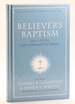 Believer's Baptism: Sign of the New Covenant in Christ (New American Commentary Studies in Bible and Theology)