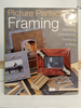 Picture Perfect Framing: Making, Matting, Mounting, Embellishing, Displaying and More