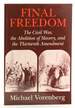 Final Freedom: the Civil War, the Abolition of Slavery, and the Thirteenth Amendment