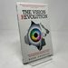 The Vision Revolution: How the Latest Research Overturns Everything We Thought We Knew About Human Vision