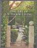 The Art of Outdoor Living; Gardens for Entertaining Family and Friends