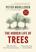 Hidden Life of Trees: What They Feel, How They Communicate--Discoveries From a Secret World