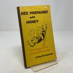 Bee Prepared With Honey: 140 Delicious Honey Recipes Plus a Guide to Backyard Beekeeping