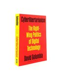 Cyberlibertarianism the Right-Wing Politics of Digital Technology
