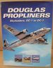 Douglas Propliners: Skyleaders, Dc-1 to Dc-7