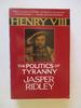 Henry VIII: the Politics of Tyranny