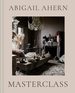Masterclass: the Complete Interiors Design Guide to Transform Any Space With Style and Creativity [Hardcover] Ahern, Abigail
