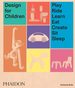 Design for Children: Play, Ride, Learn, Eat, Create, Sit, Sleep [Hardcover] Birks, Kimberlie and Appleton, Lora