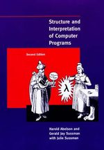 Structure and Interpretation of Computer Programs-2nd Edition (Mit Electrical Engineering and Computer Science) [Paperback] Abelson, Harold; Sussman, Gerald Jay and Sussman, Julie