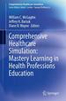 Comprehensive Healthcare Simulation: Mastery Learning in Health Professions Education [Paperback] McGaghie, William C.; Barsuk, Jeffrey H. and Wayne, Diane B.