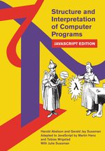Structure and Interpretation of Computer Programs: Javascript Edition (Mit Electrical Engineering and Computer Science) [Paperback] Henz, Martin; Wrigstad, Tobias; Abelson, Harold; Sussman, Gerald Jay and Sussman, Julie