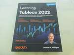 Learning Tableau 2022: Create Effective Data Visualizations, Build Interactive Visual Analytics, and Improve Your Data Storytelling Capabilities