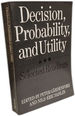 Decision Probability and Utility: Selected Readings