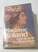 Madame Roland: Une Femme En R�volution