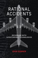 Rational Accidents: Reckoning With Catastrophic Technologies (Inside Technology) [Paperback] Downer, John