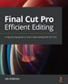 Final Cut Pro Efficient Editing: a Step-By-Step Guide to Smart Video Editing With Fcp 10.6 [Paperback] Anderson, Iain