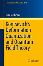 Kontsevich's Deformation Quantization and Quantum Field Theory (Lecture Notes in Mathematics) [Paperback] Moshayedi, Nima
