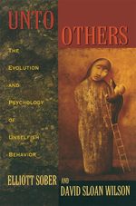 Unto Others: the Evolution and Psychology of Unselfish Behavior [Paperback] Sober, Prof. Elliott; Wilson, Prof. David Sloan and Wilson, David Sloan