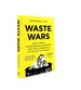 Waste Wars Dirty Deals International Rivalries and the Scandalous Afterlife of Rubbish