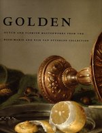 Golden: Dutch and Flemish Masterworks From the Rose-Marie and Eijk Van Otterloo Collection