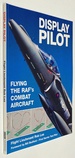 Display Pilot: Flying the Raf's Combat Aircraft By Flight Lieutenant Rob Lea