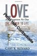 Love Has Forgotten No One: the Answer to Life