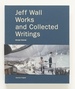 Jeff Wall: Works and Collected Writings