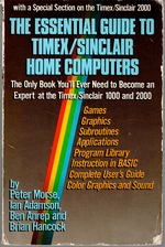 The Essential Guide to Timex/Sinclair Home Computers: The Only Book You'll Ever Need to Become an Expert at the Timex/Sinclair 1000 and 2000