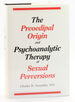 The Preoedipal Origin and Psychoanalytic Therapy of Sexual Perversions