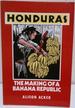 Honduras the Making of a Banana Republic