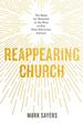 Reappearing Church: the Hope for Renewal in the Rise of Our Post-Christian Culture