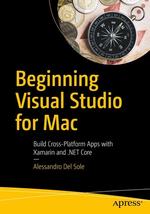 Beginning Visual Studio for Mac: Build Cross-Platform Apps With Xamarin and. Net Core