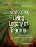 Transforming the Living Legacy of Trauma a Workbook for Survivors and Therapists
