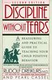 Discipline Without Tears: a Reassuring and Practical Guide to Teaching Your Child Positive Behavior