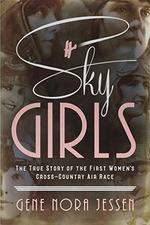 Sky Girls: the True Story of the First Women's Cross-Country Air Race