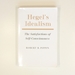 Hegel's Idealism: the Satisfactions of Self-Consciousness