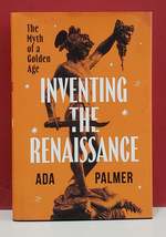 Inventing the Renaissance: the Myth of a Golden Age