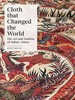 Cloth That Changed the World: the Art and Fashion of Indian Chintz