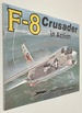 F-8 Crusader in Action-Aircraft No. 70 Squadron Signal By Jim Sullivan