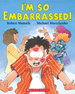 I'M So Embarrassed!