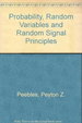 Probability, Random Variables, and Random Signal Principles