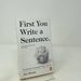 First You Write a Sentence. : the Elements of Reading, Writing...and Life