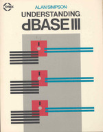 Understanding Dbase III. [Dbase 3 Database Three] [Managing Data; Searching the Database; Sorting the Database; Editing and Modifying Databases; Debugging; Screen Displays; Program Design and Devvelopment; Etc]
