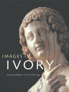 Images in Ivory: Precious Objects of the Gothic Age