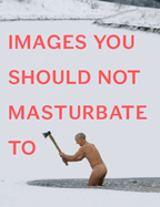 Images You Should Not Masturbate to