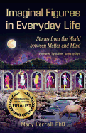Imaginal Figures in Everyday Life: Stories from the World Between Matter and Mind