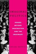 Imaginal Politics: Images Beyond Imagination and the Imaginary